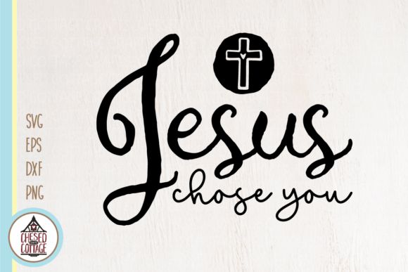 Jesus Chose You Faith SVG Faith PNG Crafts